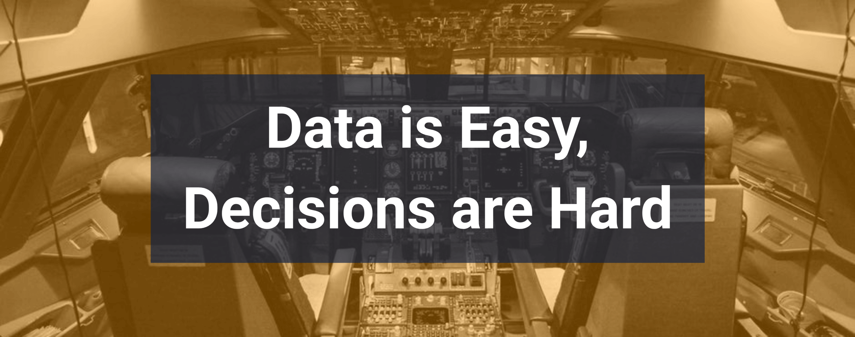 Data is Easy, Decisions are Hard